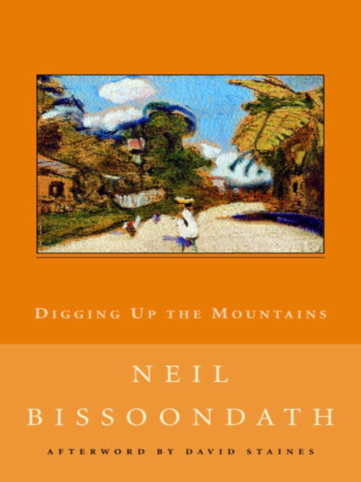 Title details for Digging Up the Mountains by Neil Bissoondath - Wait list